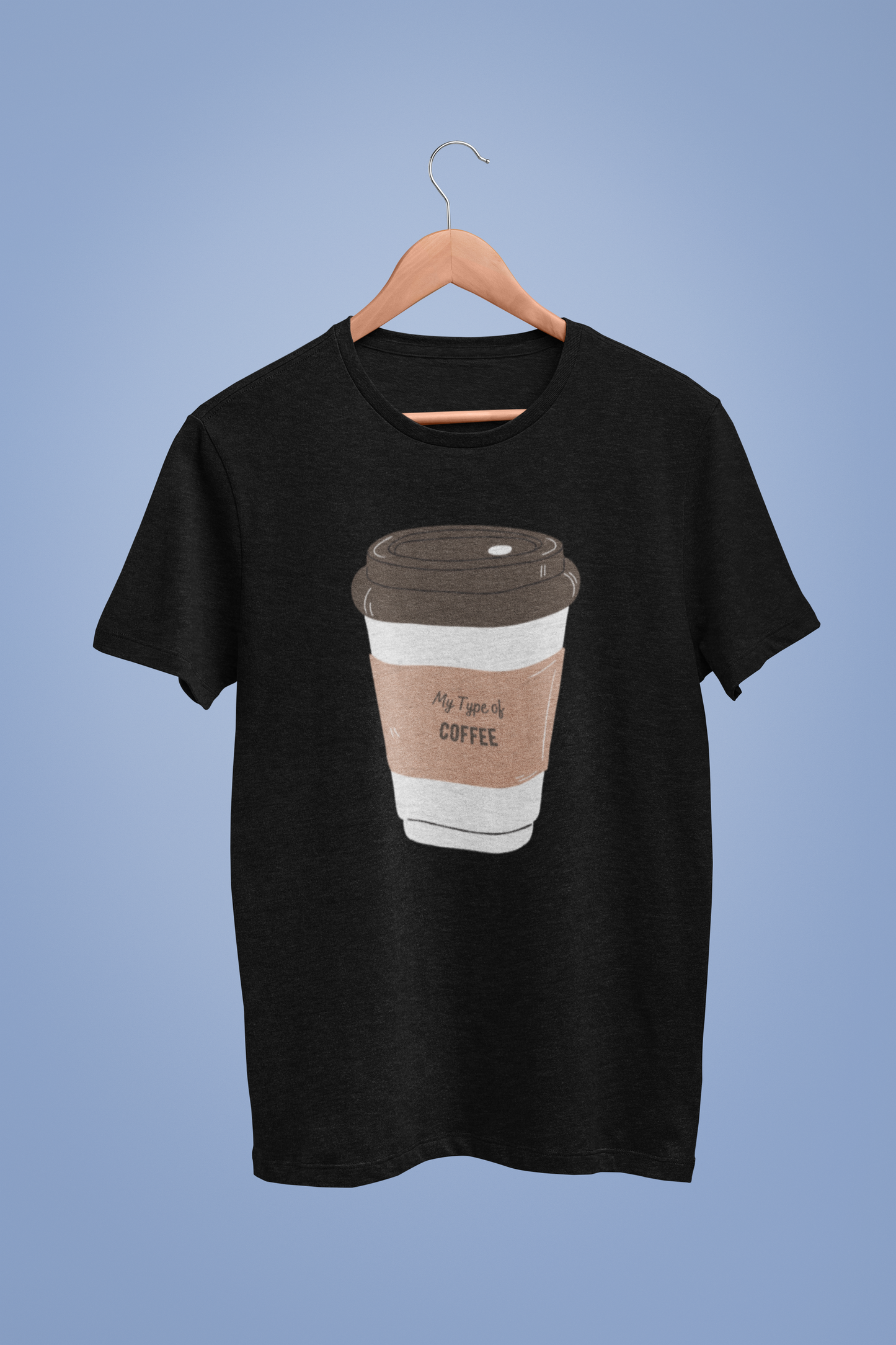 My Type Of Coffee - T-shirt